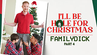 I'll be Hole for Christmas Pt. 4 - FamilyDick
